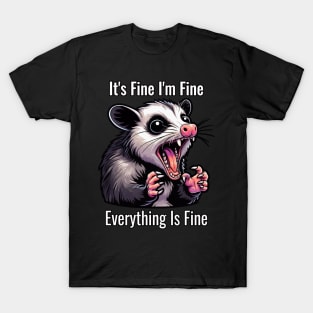 Funny Opossum Quote It's Fine I'm Fine Everything Is Fine T-Shirt